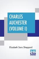Charles Auchester (Volume I): In Two Volumes, Vol. I. With An Introduction And Notes By George P. Upton