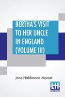Bertha's Visit To Her Uncle In England (Volume III): In Three Volumes, Vol. III.