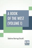 A Book Of The West (Volume I): Vol. I. Devon; Being An Introduction To Devon And Cornwall