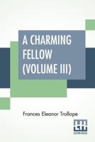 A Charming Fellow (Volume III): In Three Volumes, Vol. III.