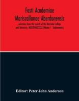 Fasti Academiae Mariscallanae Aberdonensis : Selections From The Records Of The Marischal College And University, Mdxclll-Mdccclx (Volume I -  Endowments)
