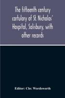 The Fifteenth Century Cartulary Of St. Nicholas' Hospital, Salisbury, With Other Records