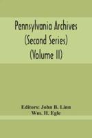Pennsylvania Archives (Second Series) (Volume Ii)