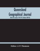 Queensland Geographical Journal; 26Th-27Th Sessions 1910-1912 (Volume Xxvi-Vii)