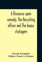 A Discourse Upon Comedy, The Recruiting Officer And The Beaux Stratagem