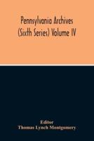 Pennsylvania Archives (Sixth Series) Volume Iv