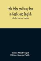 Folk Tales And Fairy Lore In Gaelic And English : Collected From Oral Tradition