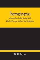 Thermodynamics; An Introductory Treatise Dealing Mainly With First Principles And Their Direct Application