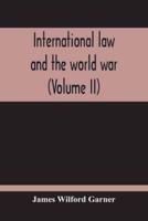 International Law And The World War (Volume II)