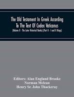 The Old Testament In Greek According To The Text Of Codex Vaticanus, Supplemented From Other Uncial Manuscripts, With A Critical Apparatus Containing The Variants Of The Chief Ancient Authorities For The Text Of The Septuagint (Volume Ii - The Later Histo