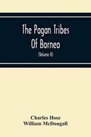 The Pagan Tribes Of Borneo; A Description Of Their Physical, Moral Intellectual Condition, With Some Discussion Of Their Ethnic Relations (Volume Ii)