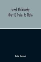 Greek Philosophy; (Part I) Thales To Plato