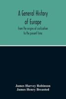 A General History Of Europe : From The Origins Of Civilization To The Present Time