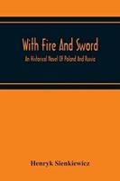 With Fire And Sword : An Historical Novel Of Poland And Russia
