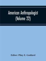 American Anthropologist (Volume 22)