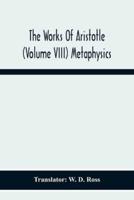 The Works Of Aristotle (Volume Viii) Metaphysics