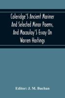 Coleridge'S Ancient Mariner And Selected Minor Poems, And Macaulay'S Essay On Warren Hastings