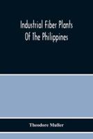 Industrial Fiber Plants Of The Philippines; A Description Of The Chief Industrial Fiber Plants Of The Philippines, Their Distribution, Method Of Preparation, And Uses