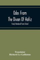Odes From The Divan Of Hafiz : Freely Rendered From Literal