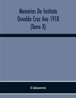 Memórias Do Instituto Oswaldo Cruz Ano 1918 (Tomo X)