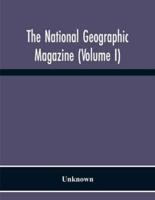 The National Geographic Magazine (Volume I)