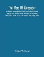 The Wars Of Alexander: An Alliterative Romance Translated Chiefly From The Historia Alexandri Magni De Preliis. Re-Edited From Ms. Ashmole 44, In The Bodleian Library, Oxford, And Ms. D.4.12, In The Library Of Trinity College, Dublin