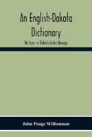 An English-Dakota Dictionary: Waṡicun Ḳa Dakota Ieska Wowapi