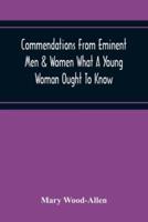 Commendations From Eminent Men & Women What A Young Woman Ought To Know