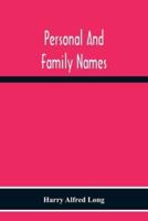 Personal And Family Names; A Popular Monograph On The Origin And History Of The Nomenclature Of The Present And Former Times