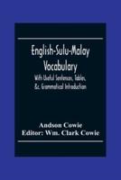English-Sulu-Malay Vocabulary: With Useful Sentences, Tables, &C. Grammatical Introduction