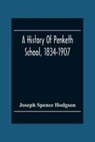 A History Of Penketh School, 1834-1907: With The Addition Of A List Of Teachers And Officers And A List Of Scholars