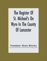 The Register Of St. Michael'S On Wyre In The County Of Lancaster; Christenings, Burials, And Marriages 1659-1707