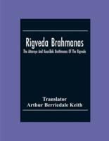 Rigveda Brahmanas: The Aitareya And KausīTaki BrāHmanas Of The Rigveda