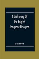A Dictionary Of The English Language Designed For Use In Common Schools Abridged From Webster'S International Dictionary