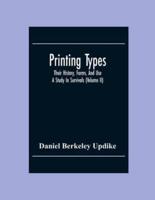 Printing Types; Their History, Forms, And Use ; A Study In Survivals (Volume II)