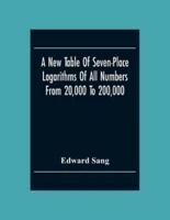 A New Table Of Seven-Place Logarithms Of All Numbers From 20,000 To 200,000