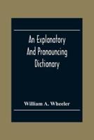 An Explanatory And Pronouncing Dictionary Of The Noted Names Of Fiction Including Pseudonyms, Surnames Bestowed On Eminent Men, And Analogous Popular Appellations Often Referred To In Literature And Conversation