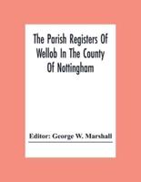 The Parish Registers Of Wellob In The County Of Nottingham
