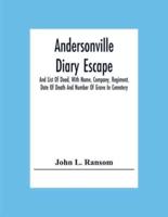 Andersonville Diary Escape, And List Of Dead, With Name, Company, Regiment, Date Of Death And Number Of Grave In Cemetery
