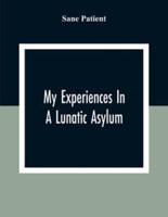 My Experiences In A Lunatic Asylum