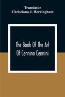 The Book Of The Art Of Cennino Cennini : A Contemporary Practical Treatise On Quattrocento Painting