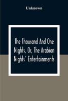 The Thousand And One Nights, Or, The Arabian Nights' Entertainments