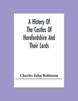 A History Of The Castles Of Herefordshire And Their Lords