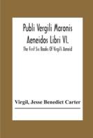 Publi Vergili Maronis Aeneidos Libri Vi.: The First Six Books Of Virgil'S Aeneid