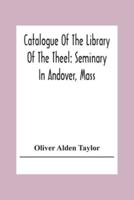 Catalogue Of The Library Of The Theel: Seminary In Andover, Mass