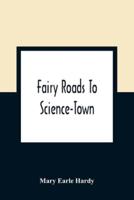 Fairy Roads To Science-Town