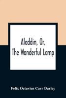 Aladdin, Or, The Wonderful Lamp