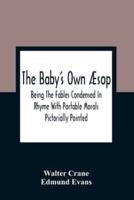 The Baby'S Own Æsop: Being The Fables Condensed In Rhyme With Portable Morals Pictorially Pointed