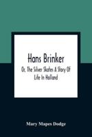 Hans Brinker; Or, The Silver Skates A Story Of Life In Holland