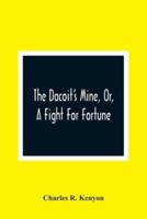 The Dacoit'S Mine, Or, A Fight For Fortune